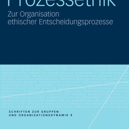 Prozessethik: Zur Organisation ethischer Entscheidungsprozesse