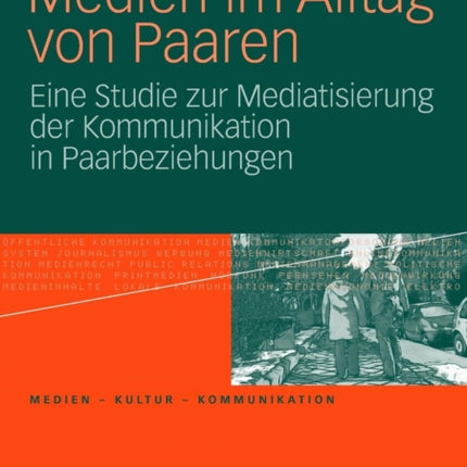 Medien im Alltag von Paaren: Eine Studie zur Mediatisierung der Kommunikation in Paarbeziehungen