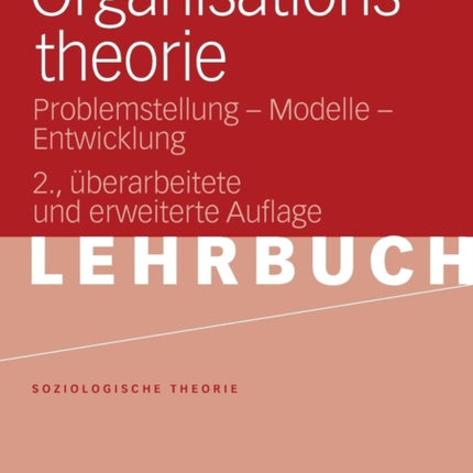 Organisationstheorie: Problemstellung - Modelle -