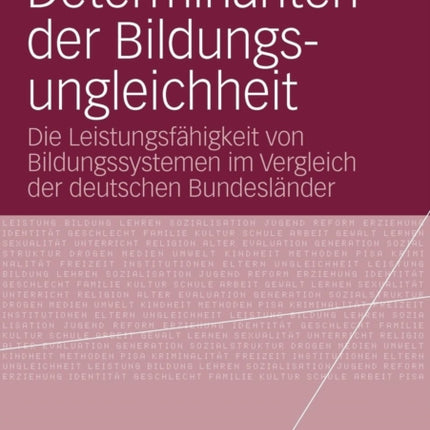 Determinanten der Bildungsungleichheit: Die Leistungsfähigkeit von Bildungssystemen im Vergleich der deutschen Bundesländer