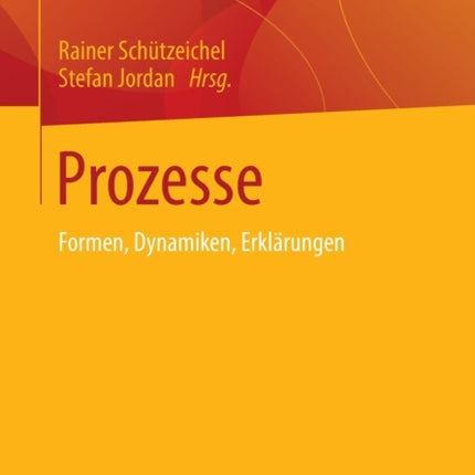 Prozesse: Formen, Dynamiken, Erklärungen