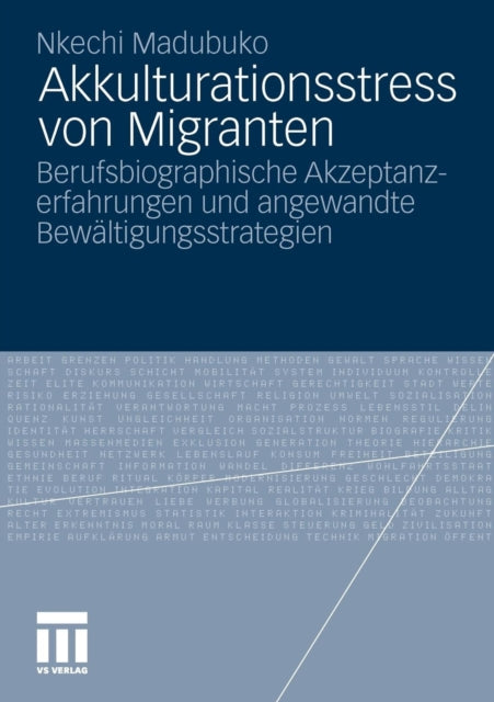 Akkulturationsstress von Migranten: Berufsbiographische Akzeptanzerfahrungen und angewandte Bewältigungsstrategien