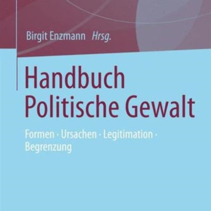 Handbuch Politische Gewalt: Formen - Ursachen -