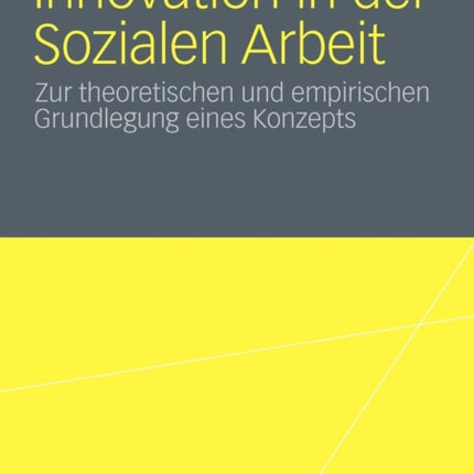 Innovation in der Sozialen Arbeit: Zur theoretischen und empirischen Grundlegung eines Konzeptes