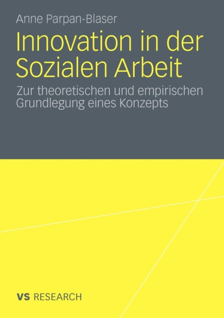 Innovation in der Sozialen Arbeit: Zur theoretischen und empirischen Grundlegung eines Konzeptes