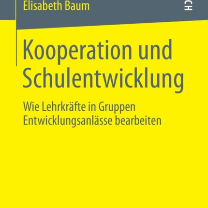 Kooperation und Schulentwicklung: Wie Lehrkräfte in Gruppen Entwicklungsanlässe bearbeiten