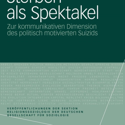 Sterben als Spektakel: Zur kommunikativen Dimension des politisch motivierten Suizids