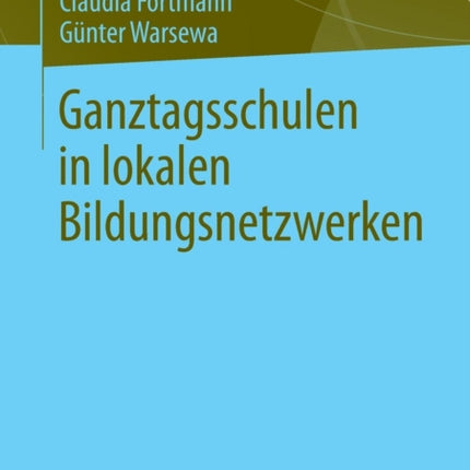 Ganztagsschulen in lokalen Bildungsnetzwerken
