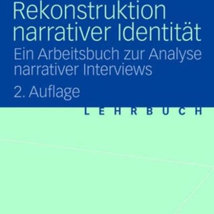 Rekonstruktion narrativer Identität: Ein Arbeitsbuch zur Analyse narrativer Interviews