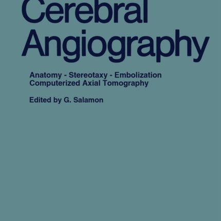 Advances in Cerebral Angiography: Anatomy · Stereotaxy · Embolization Computerized Axial Tomography