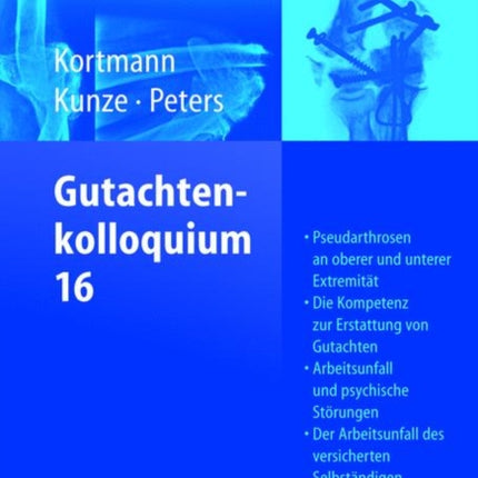 Gutachtenkolloquium 16: Pseudarthrosen an oberer und unterer Extremität. Die Kompetenz zur Erstattung von Gutachten. Arbeitsunfall und psychische Störungen. Der Arbeitsunfall des versicherten Selbständigen