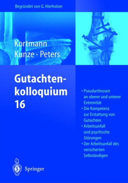 Gutachtenkolloquium 16: Pseudarthrosen an oberer und unterer Extremität. Die Kompetenz zur Erstattung von Gutachten. Arbeitsunfall und psychische Störungen. Der Arbeitsunfall des versicherten Selbständigen