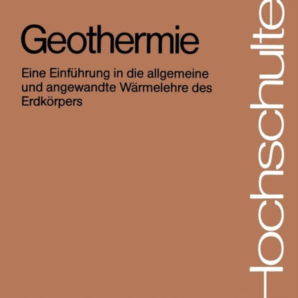 Geothermie: Eine Einführung in die allgemeine und angewandte Wärmelehre des Erdkörpers