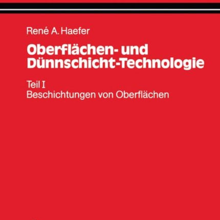 Oberflächen- und Dünnschicht-Technologie: Teil I: