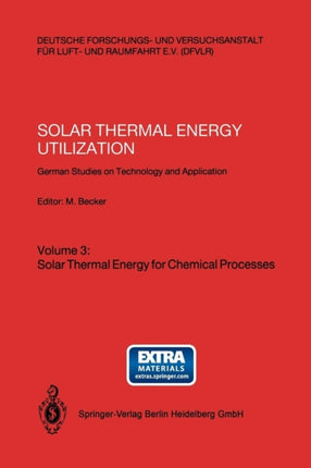 Solar Thermal Energy Utilization: German Studies on Technology and Application. Volume 3: Solar Thermal Energy for Chemical Processes