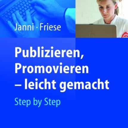 Publizieren, Promovieren - leicht gemacht: Step by Step