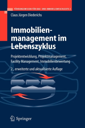 Immobilienmanagement im Lebenszyklus: Projektentwicklung, Projektmanagement, Facility Management, Immobilienbewertung