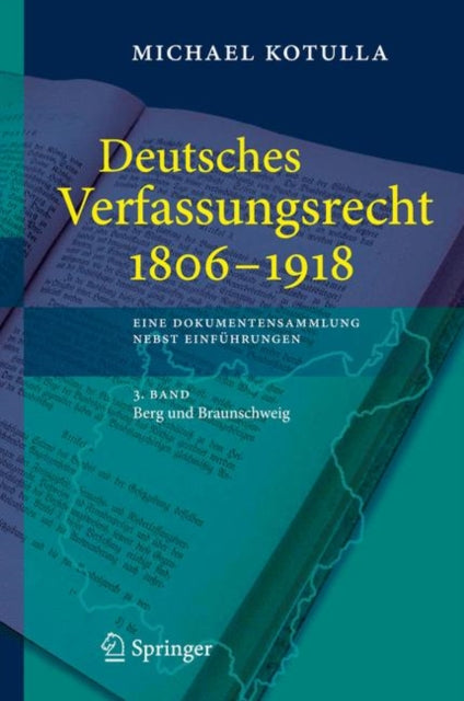 Deutsches Verfassungsrecht 1806 - 1918: Eine Dokumentensammlung nebst Einführungen, 3. Band: Berg und Braunschweig