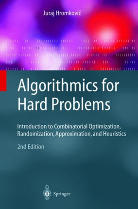 Algorithmics for Hard Problems: Introduction to Combinatorial Optimization, Randomization, Approximation, and Heuristics