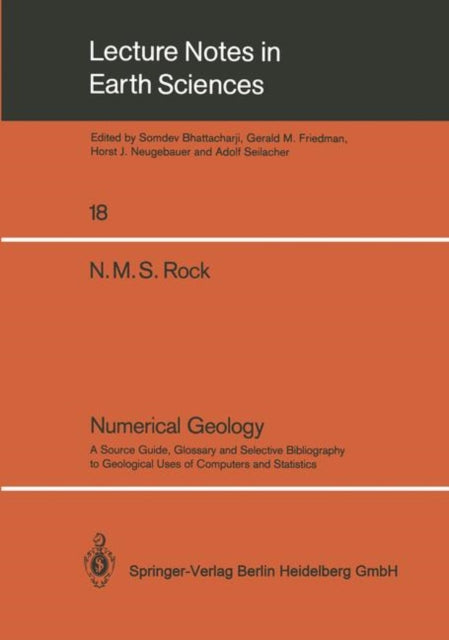 Numerical Geology: A Source Guide, Glossary and Selective Bibliography to Geological Uses of Computers and Statistics