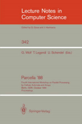 Proceedings / Parcella 1988: Fourth International Workshop on Parallel Processing by Cellular Automata and Arrays, Berlin, GDR, October 17-21, 1988