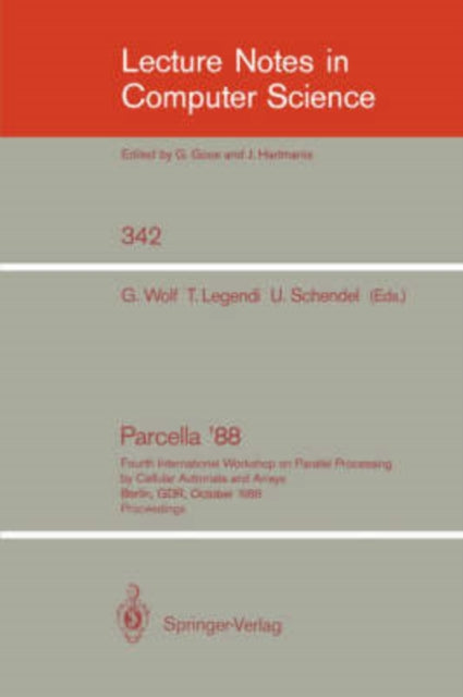 Proceedings / Parcella 1988: Fourth International Workshop on Parallel Processing by Cellular Automata and Arrays, Berlin, GDR, October 17-21, 1988
