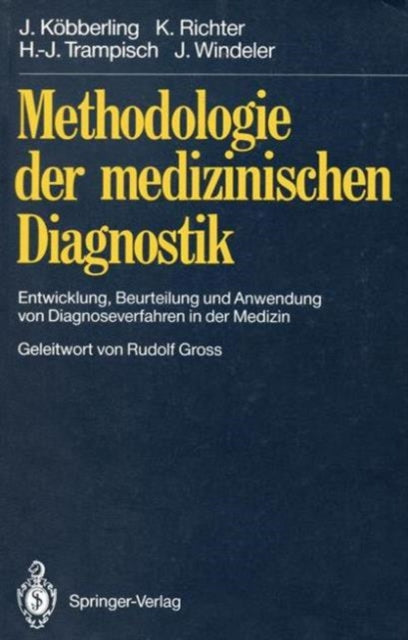 Methodologie der medizinischen Diagnostik: Entwicklung, Beurteilung und Anwendung von Diagnoseverfahren in der Medizin