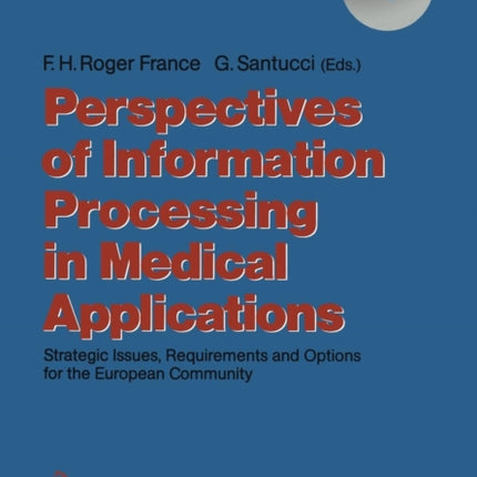 Perspectives of Information Processing in Medical Applications: Strategic Issues, Requirements and Options for the European Community