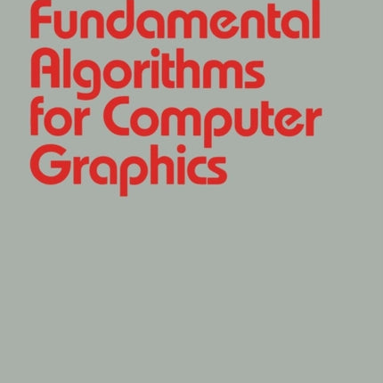 Fundamental Algorithms for Computer Graphics: NATO Advanced Study Institute directed by J.E. Bresenham, R.A. Earnshaw, M.L.V. Pitteway