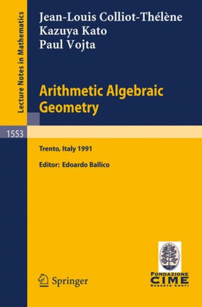 Arithmetic Algebraic Geometry: Lectures given at the 2nd Session of the Centro Internazionale Matematico Estivo (C.I.M.E.) held in Trento, Italy, June 24-July 2, 1991