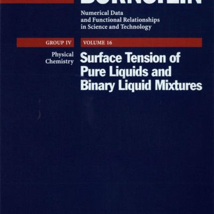 Surface Tension of Pure Liquids and Binary Liquid Mixtures Group IV Physical Chemistry Surface Tension Vol 16 LandoltBrnstein Numerical Data  in Science and Technology  New Series