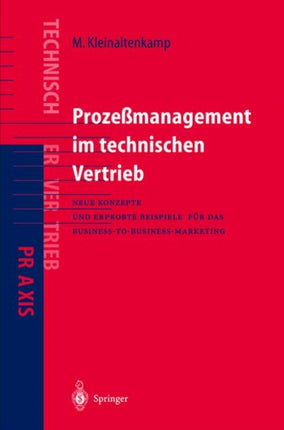 Prozeßmanagement im Technischen Vertrieb: Neue Konzepte und erprobte Beispiele für das Business-to-Business Marketing