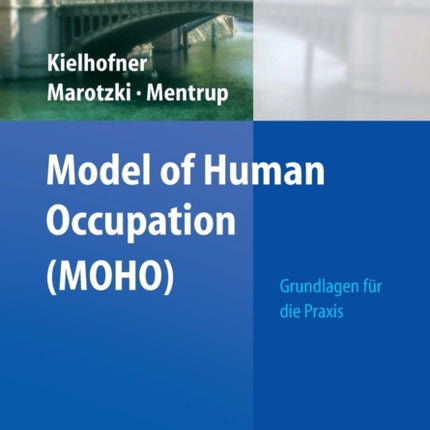 Model of Human Occupation (MOHO): Grundlagen für die Praxis