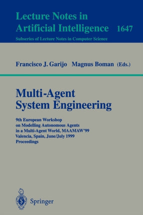 Multi-Agent System Engineering: 9th European Workshop on Modelling Autonomous Agents in a Multi-Agent World, MAAMAW'99 Valencia, Spain, June 30 - July 2, 1999 Proceedings