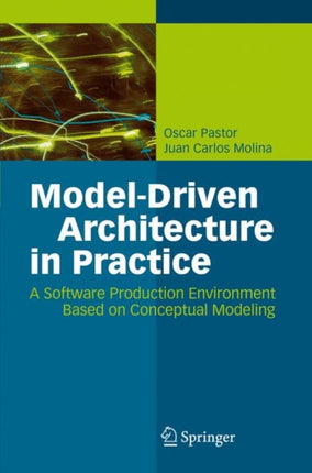 Model-Driven Architecture in Practice: A Software Production Environment Based on Conceptual Modeling