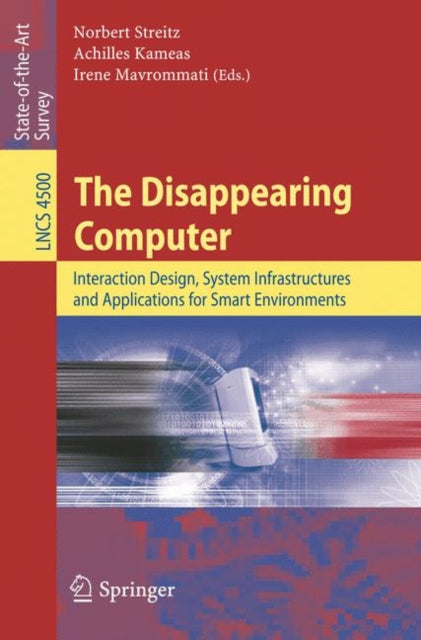 The Disappearing Computer: Interaction Design, System Infrastructures and Applications for Smart Environments