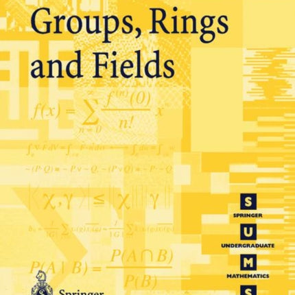 Groups, Rings and Fields