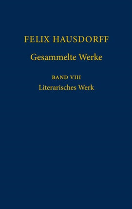 Felix Hausdorff - Gesammelte Werke Band 8: Literarisches Werk