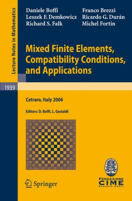 Mixed Finite Elements, Compatibility Conditions, and Applications: Lectures given at the C.I.M.E. Summer School held in Cetraro, Italy, June 26 - July 1, 2006