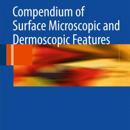 Compendium of Surface Microscopic and Dermoscopic Features