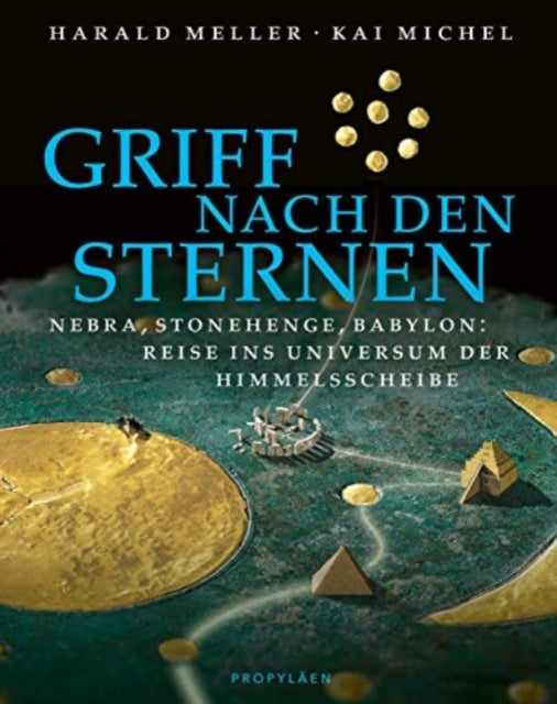 Griff nach den Sternen Nebra Stonehenge Babylon Reise ins Universum der Himmelsscheibe