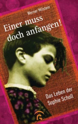 Einer muss doch anfangen Das Leben der Sophie Scholl