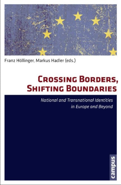 Crossing Borders, Shifting Boundaries: National and Transnational Identities in Europe and Beyond