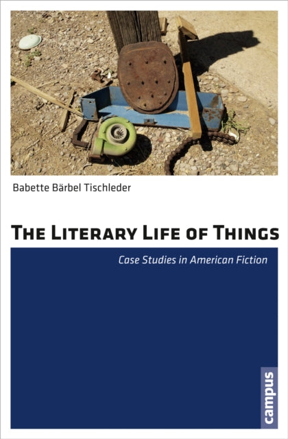 The Literary Life of Things: Case Studies in