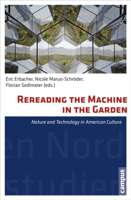 Rereading the Machine in the Garden: Nature and Technology in American Culture