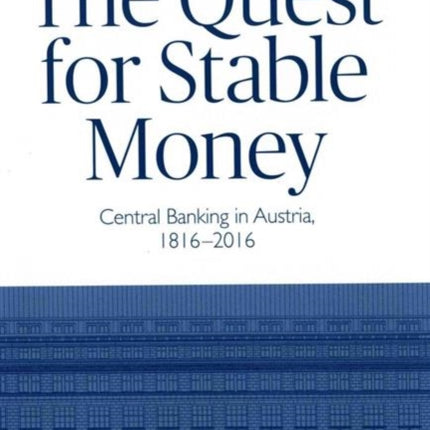 The Quest for Stable Money: Central Banking in Austria, 1816-2016