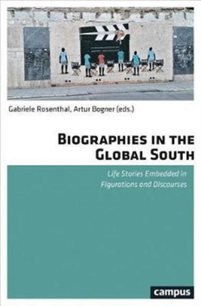 Biographies in the Global South: Life Stories Embedded in Figurations and Discourses