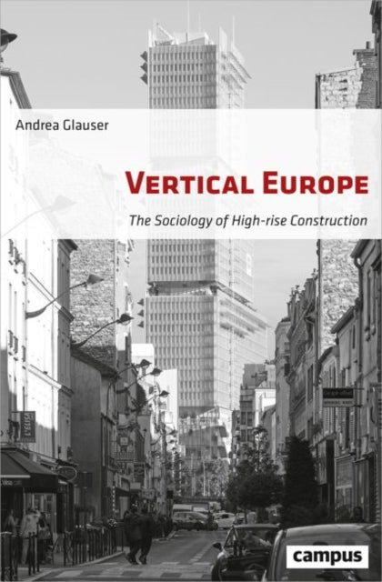 Vertical Europe – The Sociology of High–Rise Construction