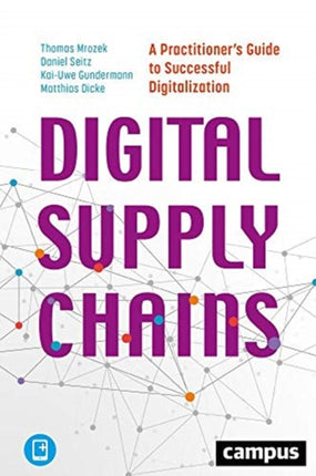 Digital Supply Chains – A Practitioner′s Guide to Successful Digitalization