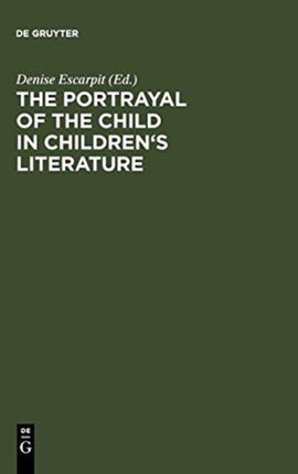 The portrayal of the child in children's literature: Bordeaux, Univ. of Gascony (Bordeaux III), 15 - 18 September, 1983